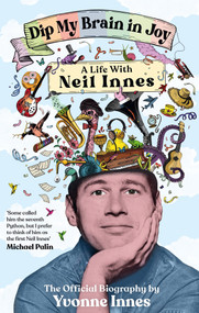 Dip My Brain in Joy (A Life with Neil Innes: The Official Biography) by Yvonne Innes, 9781785121692