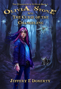 Olivia Stone and the Curse of the Changeling by Jeffery E Doherty, Jeffery E Doherty, 9781922856982