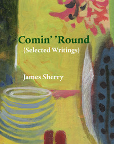 Comin' 'Round ((Selected Writings)) by James Sherry, Cynthia E Miller, 9781946104557