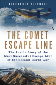 The Comet Escape Line (The Inside Story of the Most Successful Escape Line of the Second World War) by Alexander Stilwell, 9780750997430