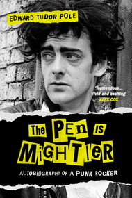 The Pen is Mightier (Autobiography of a Punk Rocker) by Edward Tudor Pole, 9780857306050