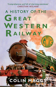 A History of the Great Western Railway - 9781398125391 by Colin Maggs, 9781398125391