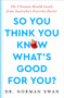 So You Think You Know What's Good For You? (The Ultimate Health Guide from Australia's Favorite Doctor) by Norman Swan, 9781504095310