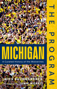 The Program: Michigan (A Curated History of the Wolverines) by Nick Baumgardner, 9781637277836