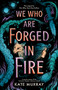 We Who Are Forged in Fire by Kate Murray, 9781760508937