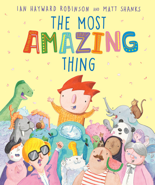 The Most Amazing Thing by Ian Hayward Robinson, Matt Shanks, 9781761180118