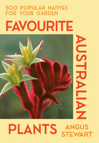 Favourite Australian Plants (500 popular natives for your garden) by Angus Stewart, 9781761471872