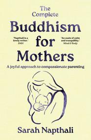 The Complete Buddhism for Mothers - 9781761471933 by Sarah Napthali, 9781761471933