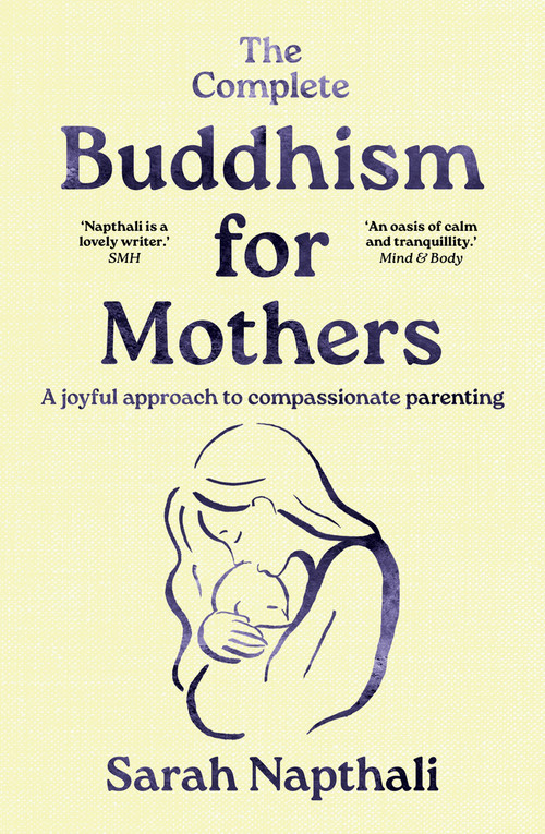 The Complete Buddhism for Mothers - 9781761471933 by Sarah Napthali, 9781761471933