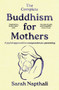 The Complete Buddhism for Mothers - 9781761471933 by Sarah Napthali, 9781761471933