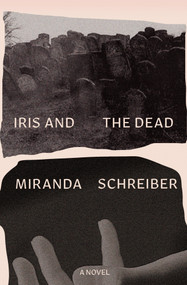 Iris and the Dead by Miranda Schreiber, 9781771669290