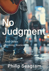 No Judgment (and Other Busking Stories) by Philip Seagram, 9781773861616