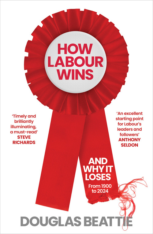 How Labour Wins ((And Why It Loses) From 1900 to Now) by Douglas Beattie, 9781783968343