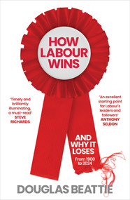 How Labour Wins ((And Why It Loses) From 1900 to Now) by Douglas Beattie, 9781783968343