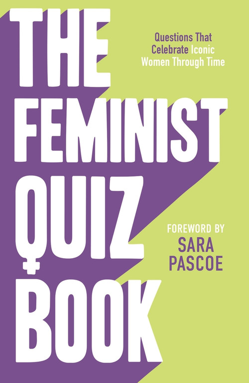 The Feminist Quiz Book (Foreword by Sara Pascoe!) - 9781785121579 by Sian Meades-Williams, Laura Brown, Sara Pascoe, 9781785121579