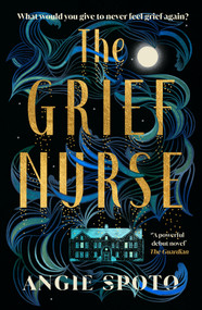 The Grief Nurse by Angie Spoto, 9781785306297