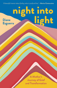 Night Into Light (A Mother's Journey of Grief and Transformation) by Diane Esguerra, 9781785633911