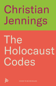 The Holocaust Codes (The Untold Story of Decrypting the Final Solution) by Christian Jennings, 9781789467277