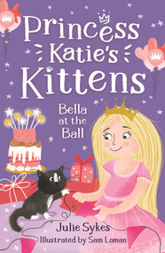 Bella at the Ball (Princess Katie's Kittens 2) by Julie Sykes, Sam Loman, 9781800785335