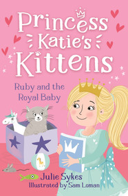 Ruby and the Royal Baby (Princess Katie's Kittens 5) by Sam Loman, Julie Sykes, 9781800785397