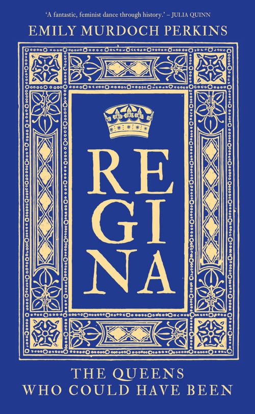Regina (The Queens Who Could Have Been) by Emily Murdoch Perkins, 9781803995601