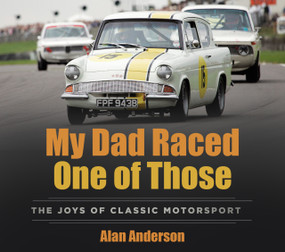 My Dad Raced One of Those (The Joys of Classic Motorsport) by Alan Anderson, 9781803995946