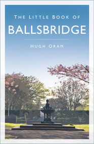 The Little Book of Ballsbridge - 9781803996844 by Hugh Oram, 9781803996844