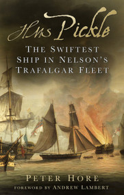 HMS Pickle (The Swiftest Ship in Nelson's Trafalgar Fleet) by Peter Hore, Andrew Lambert, 9781803997186