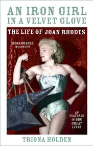 An Iron Girl in a Velvet Glove (The Life of Joan Rhodes) - 9781803997551 by Triona Holden, 9781803997551