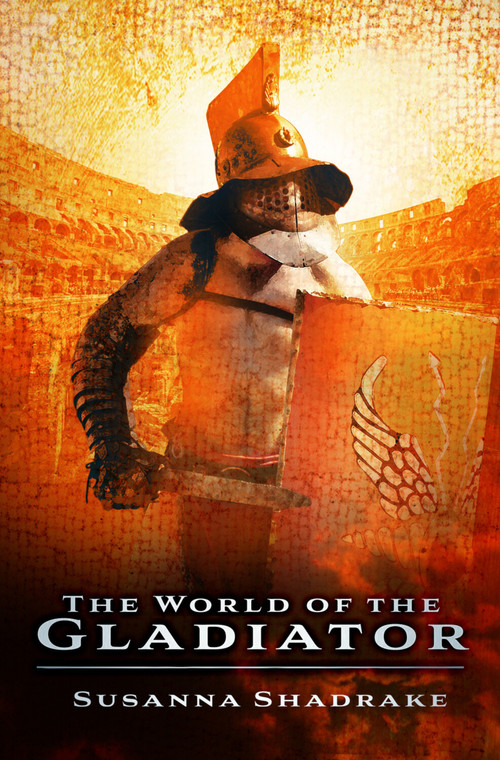 The World of the Gladiator - 9781803997896 by Susanna Shadrake, 9781803997896