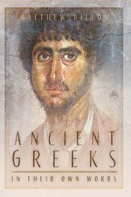 Ancient Greeks in Their Own Words by Matthew Dillon, 9781803997902