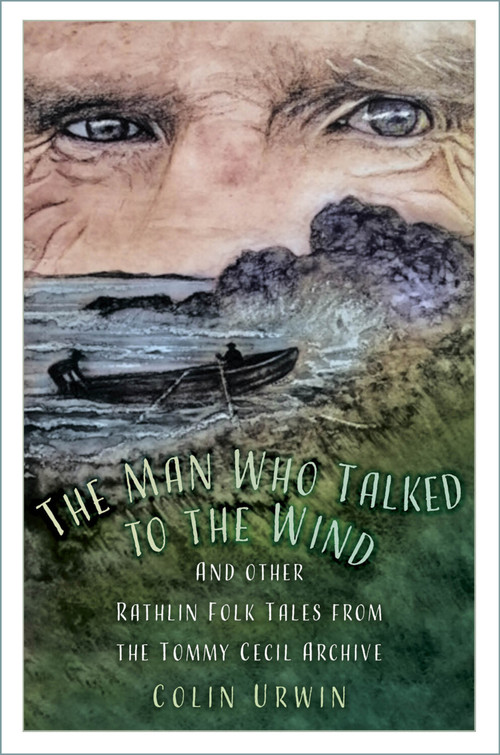 The Man Who Talked to the Wind (And other Rathlin Folk Tales from the Tommy Cecil Archive) by Colin Urwin, 9781803998183