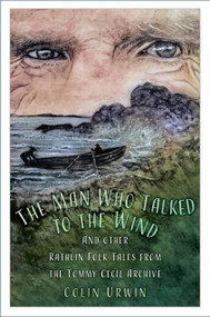 The Man Who Talked to the Wind (And other Rathlin Folk Tales from the Tommy Cecil Archive) by Colin Urwin, 9781803998183