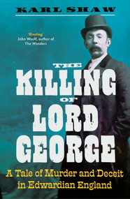 The Killing of Lord George (A Tale of Murder and Deceit in Edwardian England) - 9781837730186 by Karl Shaw, 9781837730186