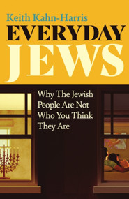 Everyday Jews (Why The Jewish People Are Not Who You Think They Are) by Keith Kahn-Harris, 9781837732111