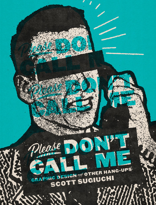 Please Don't Call Me (Graphic Design and Other Hang-ups) by Scott Sugiuchi, 9781912740284