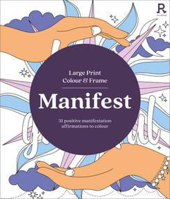 Large Print Colour & Frame - Manifest (31 Positive Manifestation Affirmations To Colour) by Richardson Puzzles and Games, 9781913602468