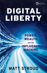 Digital Liberty (Power, Wealth and the Influence Machine) by Matt Stroud, 9781915054111