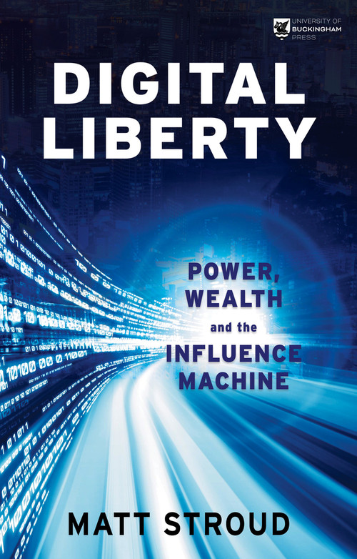 Digital Liberty (Power, Wealth and the Influence Machine) by Matt Stroud, 9781915054111