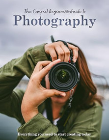 The Compact Beginner's Guide to Photography by Rebecca Grieg, 9781915343628