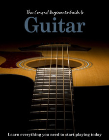 The Compact Beginner's Guide to Guitar (Learn everything you need to start playing today) by April Madden, 9781915343635