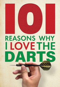 101 Reasons Why I Love the Darts by Iain Spragg, 9781915343802
