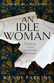 An Idle Woman (Gaslighting, control and the fight for freedom) by Wendy Parkins, 9781915643278