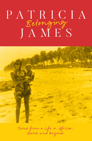 Belonging (Tales from a Life in Africa, Wales and Beyond) by Patricia James, 9781917140669