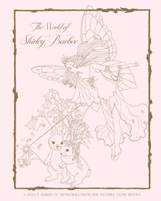 The World of Shirley Barber (A select album of artworks from her picture story books) by Shirley Barber, 9781922418258