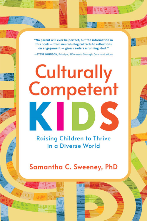 Culturally Competent Kids (Raising Children to Thrive in a Diverse World) by Samantha Sweeney, 9781945188473