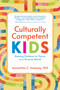 Culturally Competent Kids (Raising Children to Thrive in a Diverse World) by Samantha Sweeney, 9781945188473