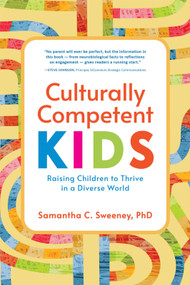 Culturally Competent Kids (Raising Children to Thrive in a Diverse World) by Samantha Sweeney, 9781945188473