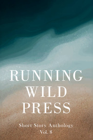 Running Wild Press Short Story Anthology, Volume 8 by Mark Williams, Justin Lowe, Benjamin White, Gary Zenker, Beck Erixson, Kim Ransley, Nathaniel Farcas, Vincent Czyz, Jerry Purdon, Jennifer Cinguina, Lauren Lang, Ken Goldman, Elizabeth S. Devecchi, Joseph A. Schiller, Brittany Bell, Jon Fain, Caroline Shannon Davenport, Eric D. Lehman, Ibtisam Shahbaz, John Tavares, Mykyta Ryzhykh, Dalton Mire, 9781960018816