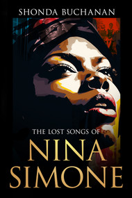 The Lost Songs of Nina Simone by Shonda Buchanan, 9781960018984